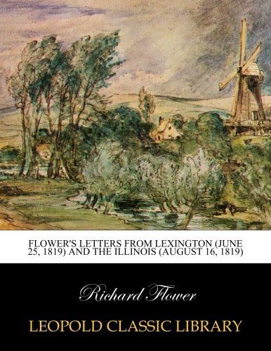 Flower's Letters from Lexington (June 25, 1819) and the Illinois (August 16, 1819)