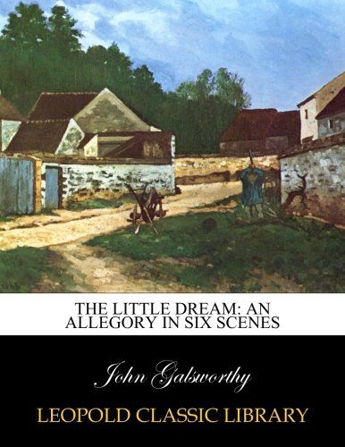 The little dream: an allegory in six scenes