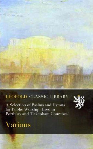 A Selection of Psalms and Hymns for Public Worship: Used in Portbury and Tickenham Churches