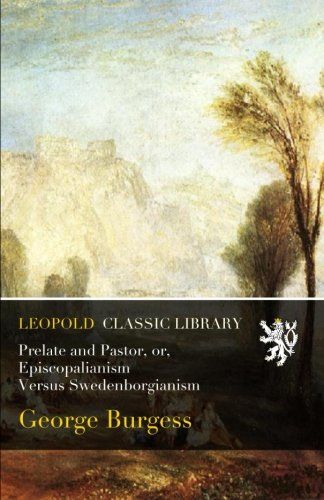 Prelate and Pastor, or, Episcopalianism Versus Swedenborgianism