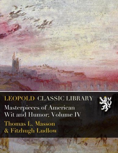 Masterpieces of American Wit and Humor; Volume IV