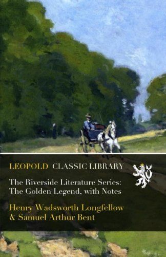The Riverside Literature Series: The Golden Legend, with Notes