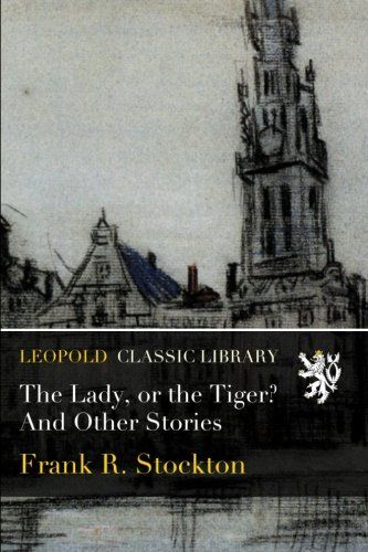 The Lady, or the Tiger? And Other Stories