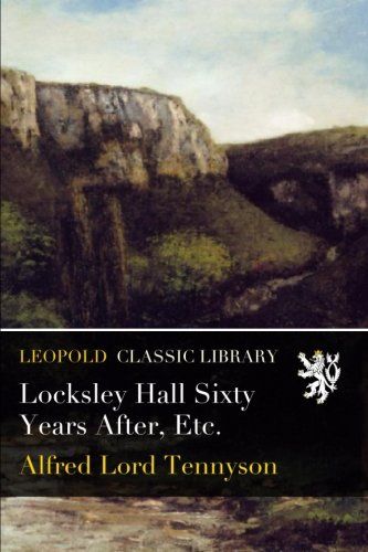 Locksley Hall Sixty Years After, Etc.