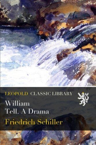 William Tell. A Drama