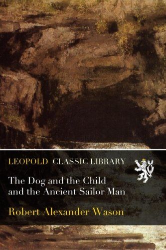 The Dog and the Child and the Ancient Sailor Man