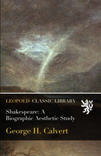 Shakespeare: A Biographic Aesthetic Study