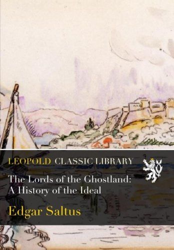 The Lords of the Ghostland: A History of the Ideal