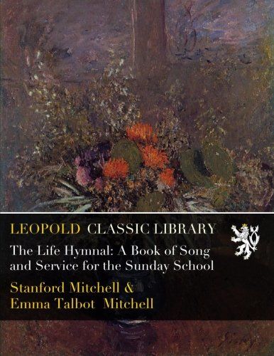 The Life Hymnal: A Book of Song and Service for the Sunday School