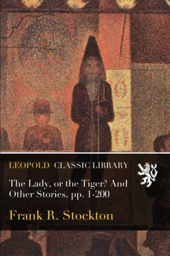 The Lady, or the Tiger? And Other Stories, pp. 1-200