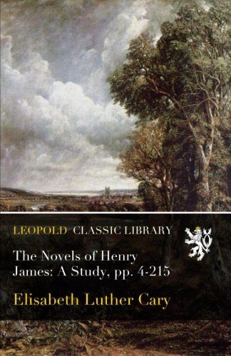 The Novels of Henry James: A Study, pp. 4-215