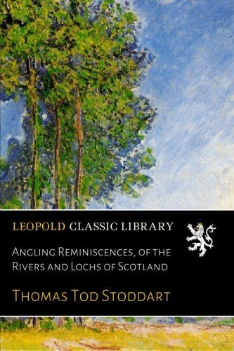 Angling Reminiscences, of the Rivers and Lochs of Scotland