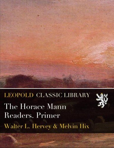 The Horace Mann Readers. Primer