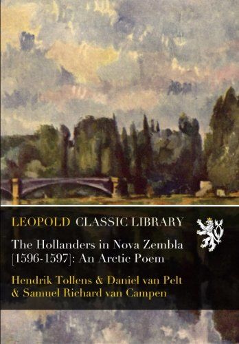 The Hollanders in Nova Zembla [1596-1597]: An Arctic Poem
