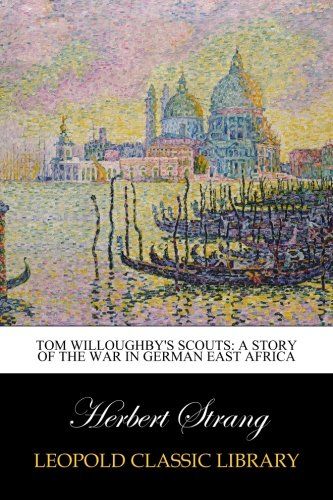 Tom Willoughby's Scouts: A Story of the War in German East Africa