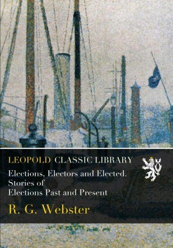 Elections, Electors and Elected. Stories of Elections Past and Present