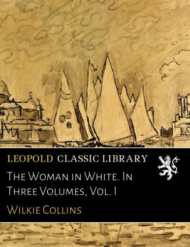 The Woman in White. In Three Volumes, Vol. I